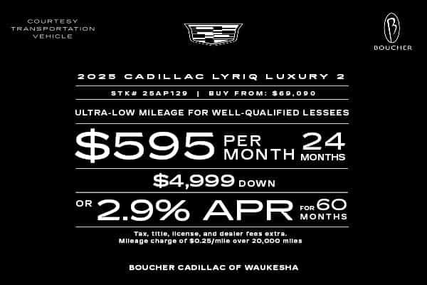 Lease a new 2025 Cadillac LYRIQ for $595/mo or get 2.9% APR for 60 Months