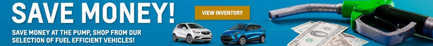 SAVE MONEY AT THE PUMP, SHOP FROM OUR SELECTION OF FUEL EFFICIENT VEHICLES!