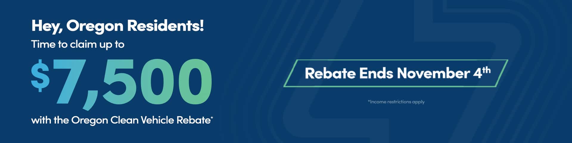 Hey, Oregon Residents! Time to claim Up To $7,500 with the Oregon Clean Vehicle Rebate. Rebate Ends November 4th. Income restrictions apply.