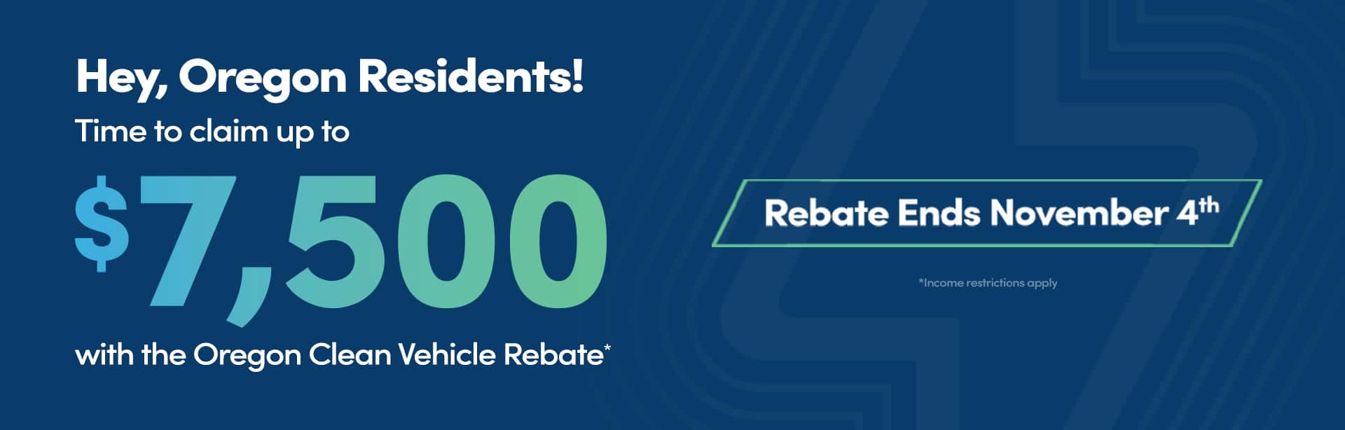 Hey, Oregon Residents! Time to claim Up To $7,500 with the Oregon Clean Vehicle Rebate. Rebate Ends November 4th. Income restrictions apply.