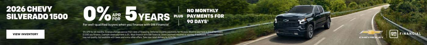 2026 Chevy Silverado 1500. 0% APR for 5 years for well-qualified buyers when you finance with GM Financial PLUS No monthly payments for 90 DAYS.