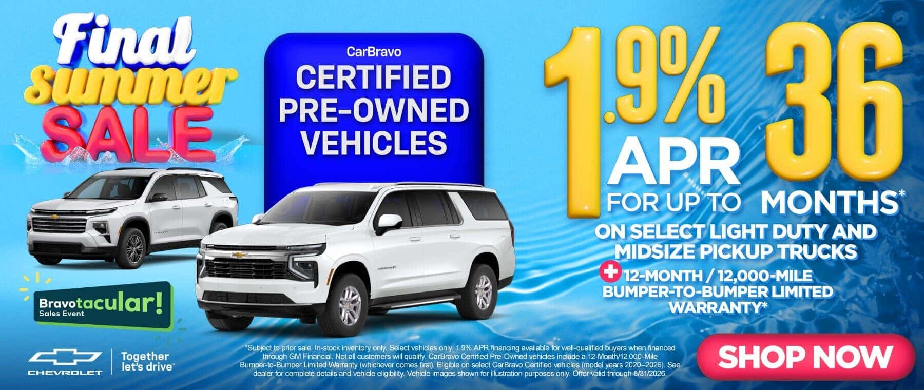 "CarBravo Certified Pre-Owned Vehicles NOTE: This month for CarBravo is BRAVOTACULAR please include in creative for this offer only" "1.9% APR for 36 months* ON SELECT LIGHT DUTY AND MIDSIZE PICKUP TRUCKS PLUS 12-MONTH / 12,000-MILE BUMPER-TO-BUMPER LIMITED WARRANTY*"