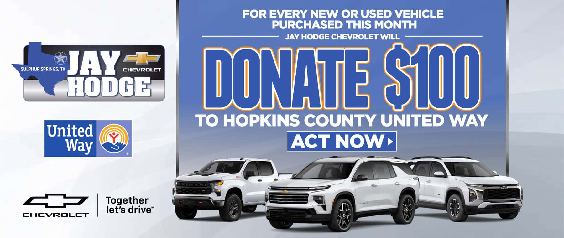 For every new or used vehicle purchased this month, Jay Hodge Chevroletwill donate $100 to Hopkins County United Way
