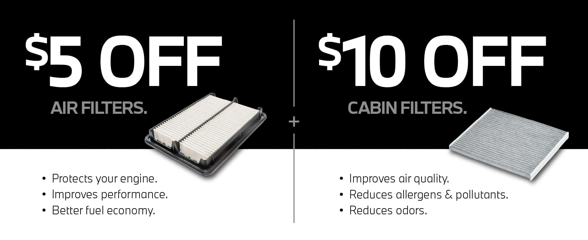 $5 off air filters. $10 off cabin filters.