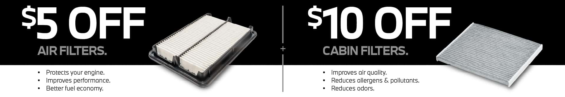 $5 off air filters. $10 off cabin filters.