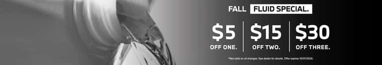 Fall Fluid Special - $5 off one, $15 off two, $30 off three | Not valid on oil changes. See dealer for details. Offer expires 10/31/2026.