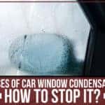 5 Causes Of Car Window Condensation & How To Stop It?