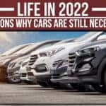 Life In 2022: 5 Reasons Why Cars Are Still Necessary