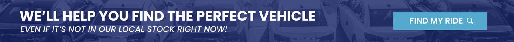 We'll Help You Find Your Perfect Vehicle