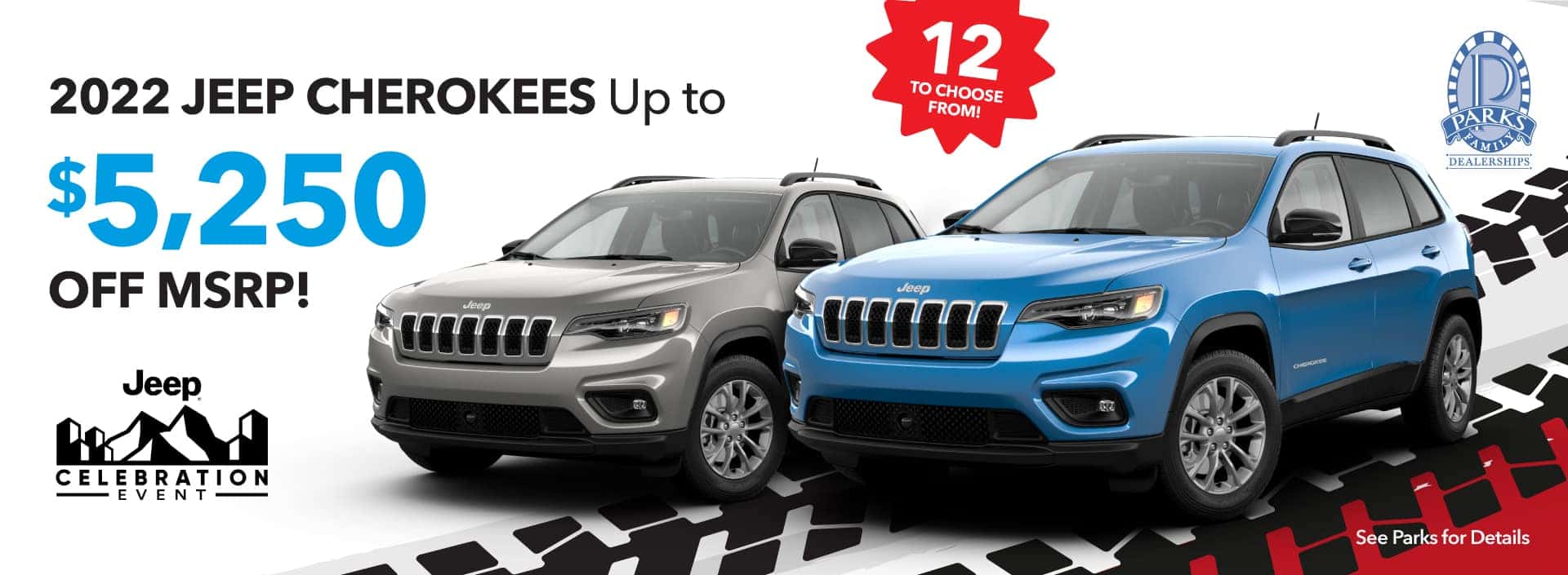 2022 JEEP CHEROKEES Up to $5,250 OFF MSRP! See Parks for Details.