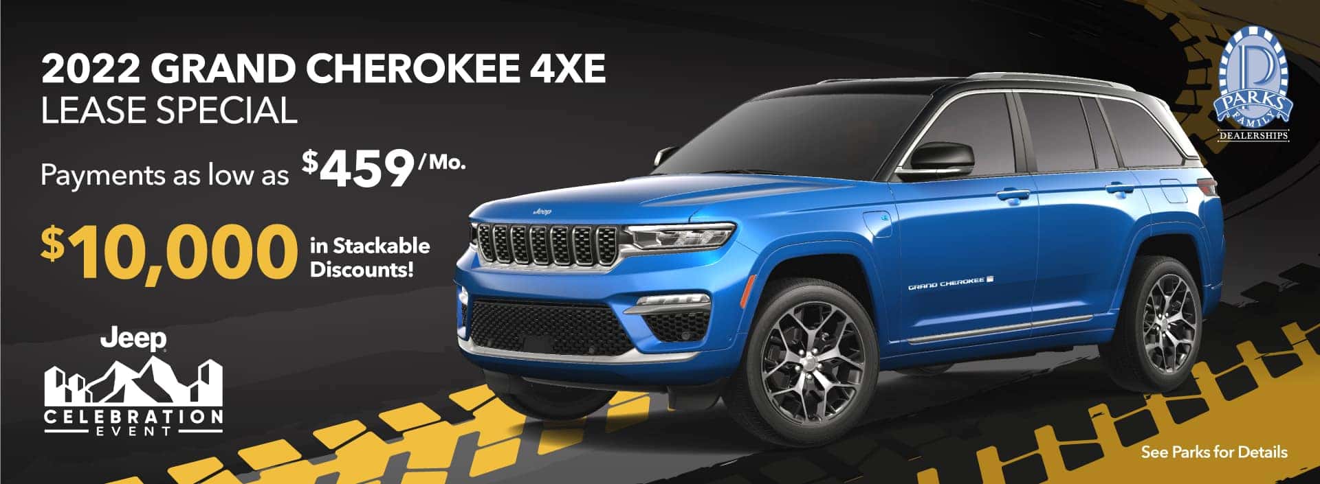 2022 GRAND CHEROKEE 4XE LEASE SPECIAL. Payments as low as $459/Mo. $10,000 in Stackable Discounts! See Parks for Details.