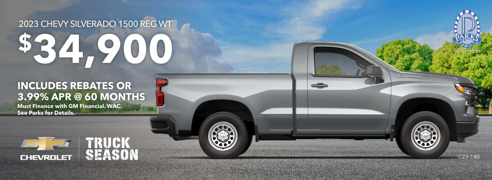 2023 CHEVY SILVERADO 1500 REG WT $34,900. INCLUDES REBATES OR 3.99% APR @ 60 MONTHS. Must finance with GM Financial. WAC. See Parks for Details.