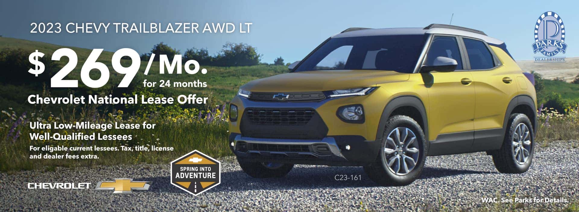 2023 CHEVY TRAILBLAZER AWD LT. $269/Mo. for 24 months. Chevrolet National Lease Offer. Ultra Low-Mileage Lease for Well-Qualified Lessees. For eligable current lessees. Tax, title, license and dealer fees extra. WAC. See Parks for Details.