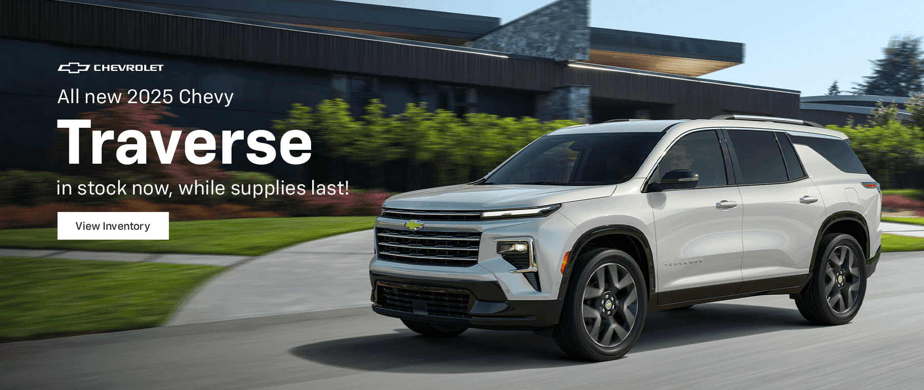 All new 2025 Chevy Traverse in stock now, while supplies last!