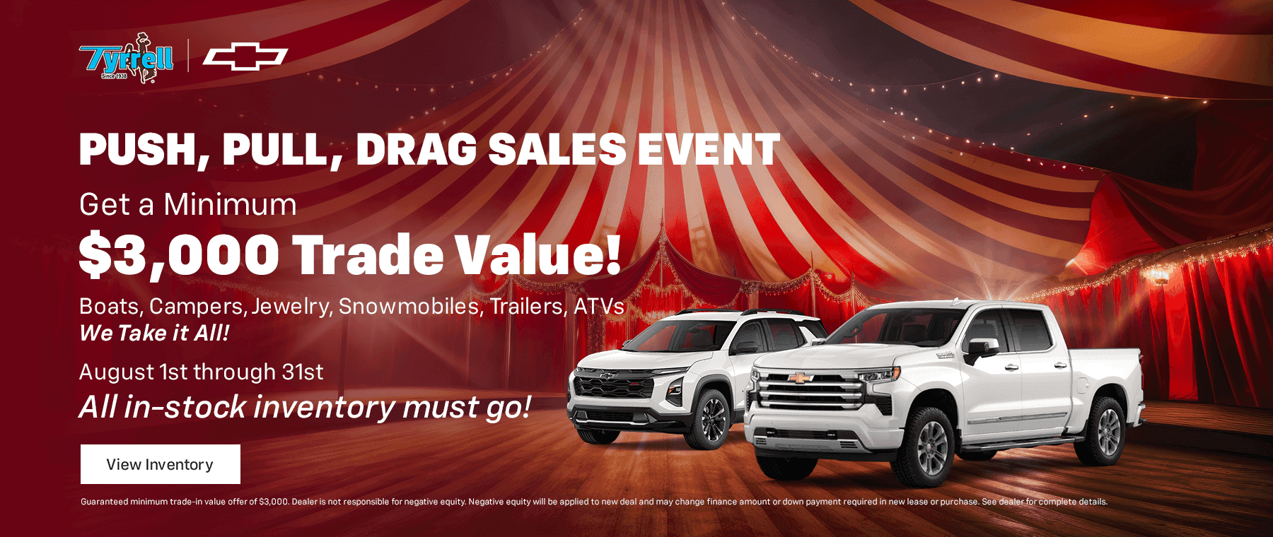 Push, Pull, Drag Sales Event - Get a Minimum $3,000 Trade Value! Subtext - Boats, Campers, Jewelry, Snowmobiles, Trailers, ATVs - We Take it All! August 1st through 31st All in-stock inventory must go!